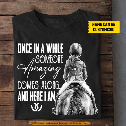 Personalized Horse Riding Girl T-Shirt, Once In A While Someone Amazing Tees Gift For Horse Girl