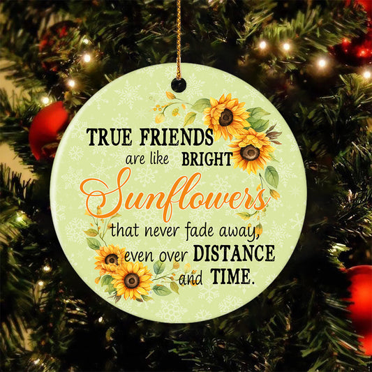 True Friends Are Like Bright Sunflowers, Friendship Circle Ceramic Ornament Christmas Gift For Best Friends