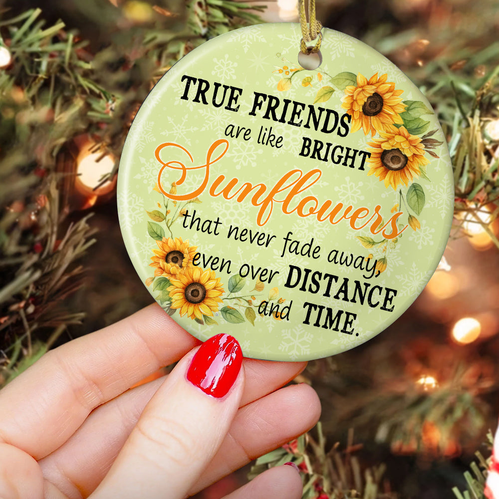 True Friends Are Like Bright Sunflowers, Friendship Circle Ceramic Ornament Christmas Gift For Best Friends