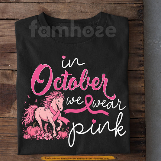 Pink Horse T-shirt, In October We Wear Pink Tees Gift For Horse Lovers Who Supports Breast Cancer Awareness