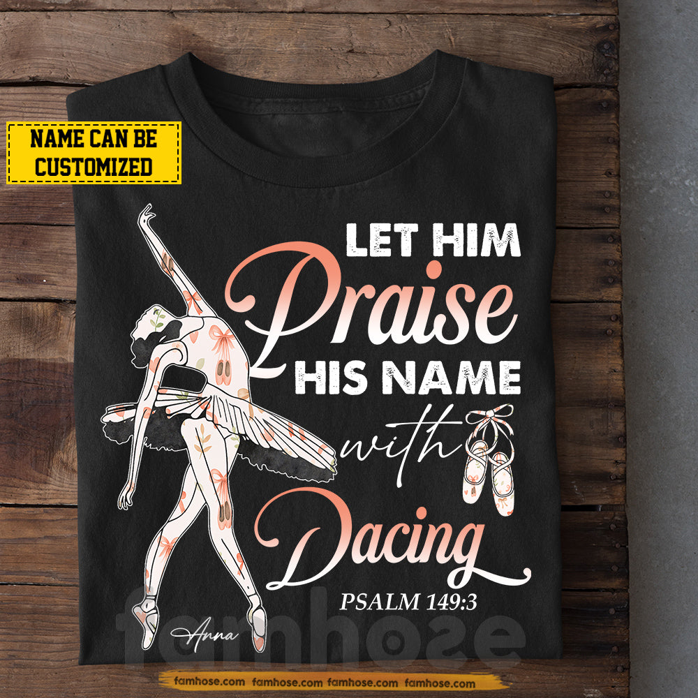 Personalized Ballet T-shirt, Let Him Praise His Name Tees Gift For Ballet Lovers