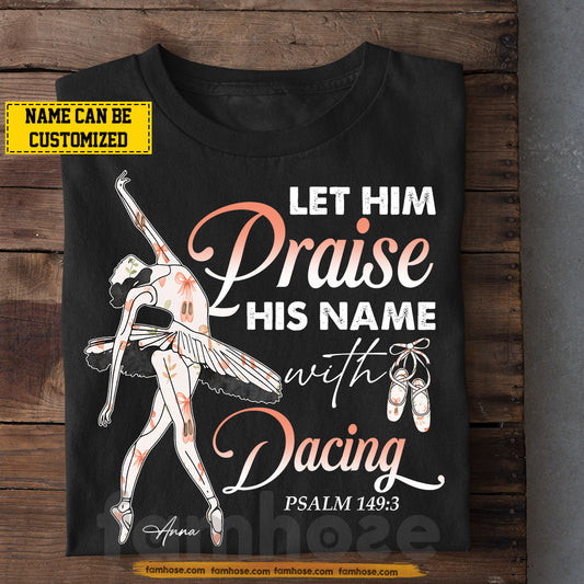 Personalized Ballet T-shirt, Let Him Praise His Name Tees Gift For Ballet Lovers