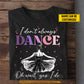 Funny Personalized Ballet T-shirt, I Don't Always Dance Tees Gift For Ballet Lovers