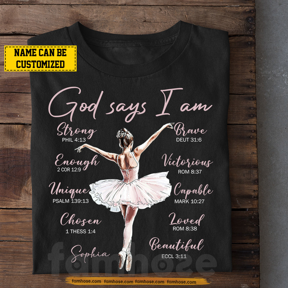 Personalized Ballet & God T-shirt, God Says I Am Tees Gift For Ballet Lovers