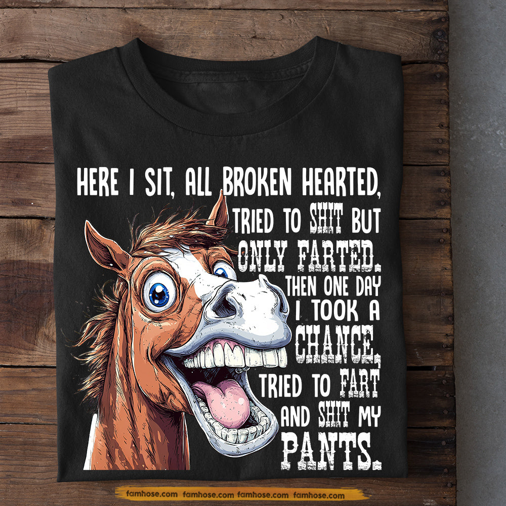 Funny Horse T-shirt, Here I Sit All Broken Hearted Tees Gift For Horse Lovers