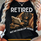 Funny Dachshund Dog T-shirt, Retired Not My Problem Anymore Tees Gift For Dachshund Dog Lovers, Dog Owners