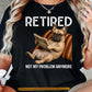 Funny French Bulldog Dog T-shirt, Retired Not My Problem Anymore Tees Gift For French Bulldog Dog Lovers, Dog Owners