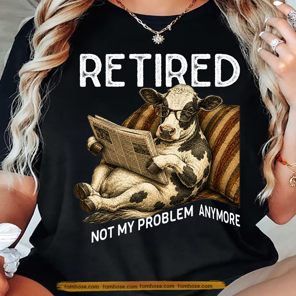 Funny Cow T-shirt, Retired Not My Problem Anymore Tees Gift For Farm Cow Lovers