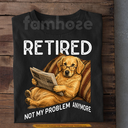 Funny Golden Retriever Dog T-shirt, Retired Not My Problem Anymore Tees Gift For Golden Retriever Dog Lovers, Dog Owners