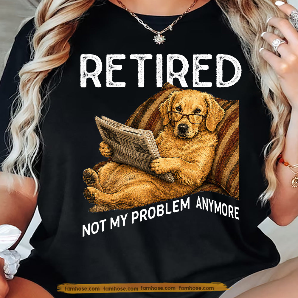 Funny Golden Retriever Dog T-shirt, Retired Not My Problem Anymore Tees Gift For Golden Retriever Dog Lovers, Dog Owners