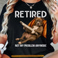 Funny Pitbull Dog T-shirt, Retired Not My Problem Anymore Tees Gift For Pitbull Dog Lovers, Dog Owners