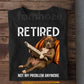 Funny Pitbull Dog T-shirt, Retired Not My Problem Anymore Tees Gift For Pitbull Dog Lovers, Dog Owners