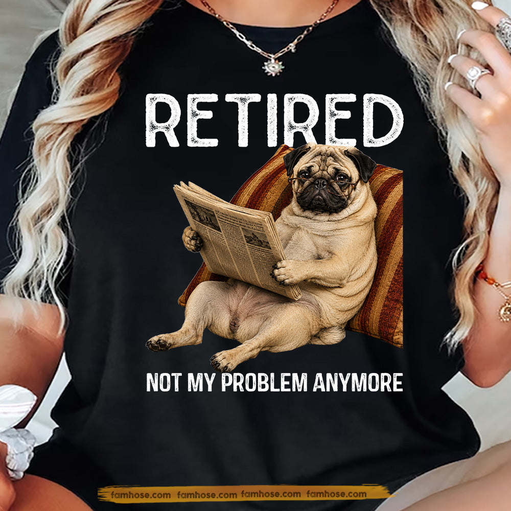 Funny Pub Dog T-shirt, Retired Not My Problem Anymore Tees Gift For Pub Dog Lovers, Dog Owners