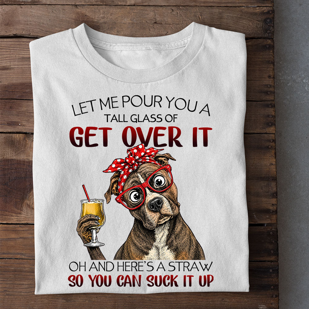 Funny Pitbull Dog T-shirt, Let Me Pour You A Tall Glass Tees Gift For Pitbull Lover
