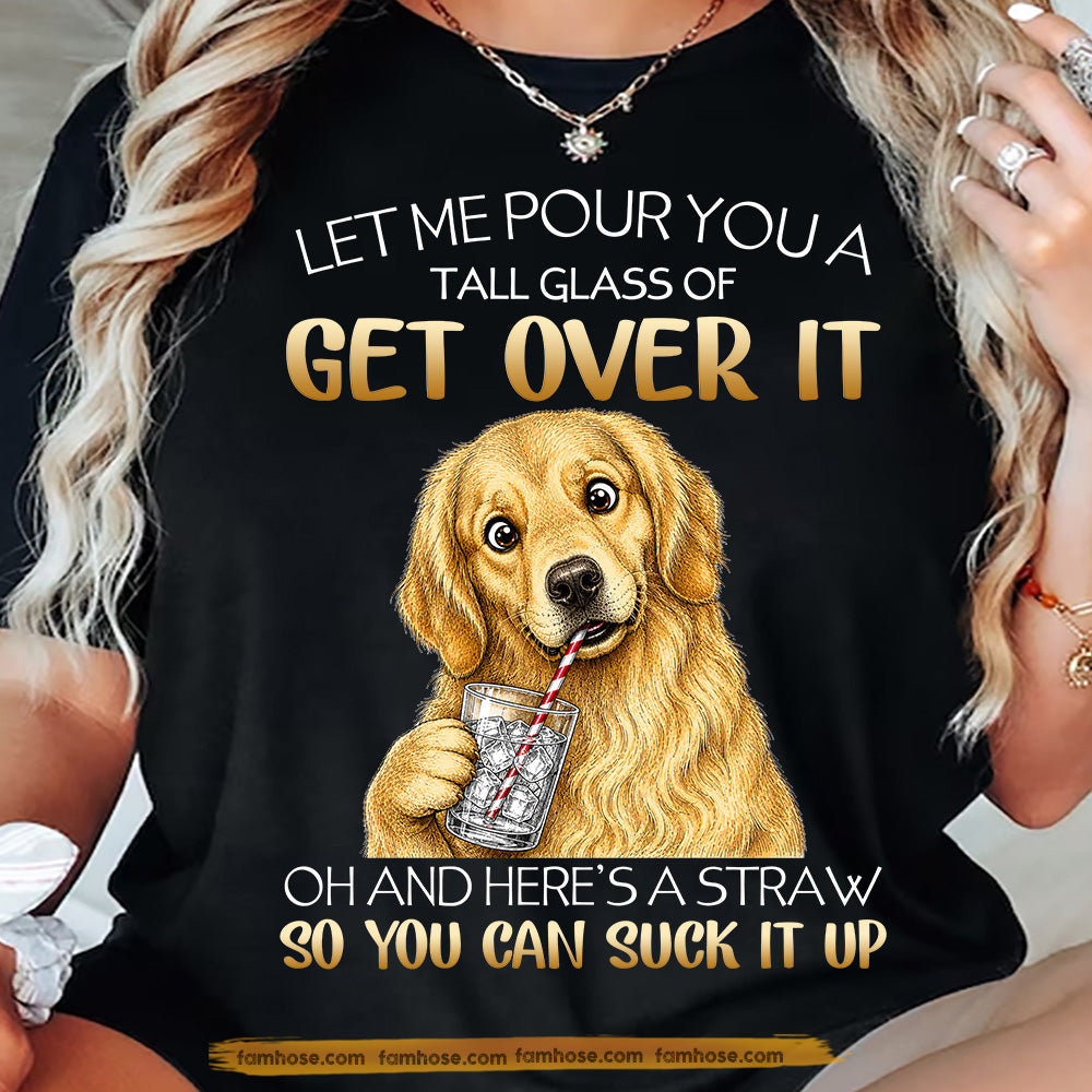Funny Golden Retriever Dog T-shirt, Let Me Pour You A Tall Glass Tees Gift For Golden Retriever Dog Lover