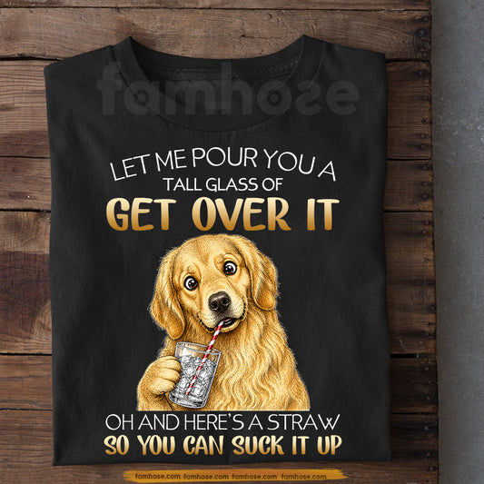 Funny Golden Retriever Dog T-shirt, Let Me Pour You A Tall Glass Tees Gift For Golden Retriever Dog Lover