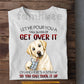 Funny Golden Retriever Dog T-shirt, Let Me Pour You A Tall Glass Tees Gift For Golden Retriever Dog Lover