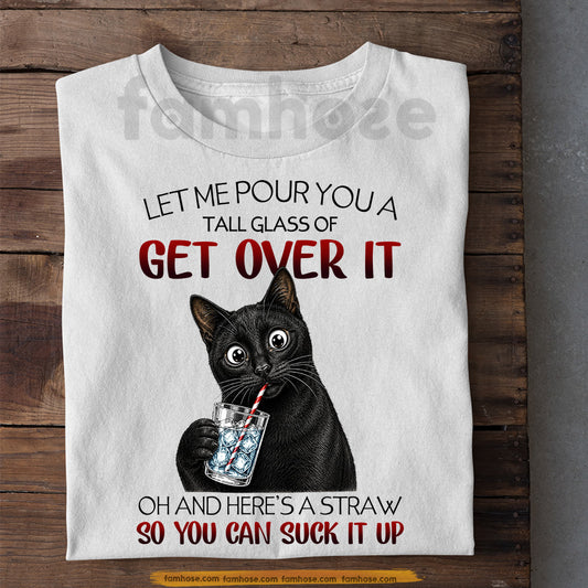 Funny Black Cat T-shirt, Let Me Pour You A Tall Glass Tees Gift For Cat Lover