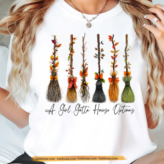 Funny Halloween Witch Broom T-shirt, A Girl Gotta House Options Tees Spooky Season Gift For Witch Lover