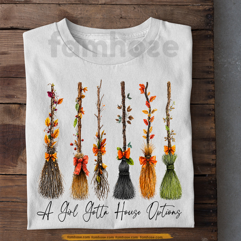 Funny Halloween Witch Broom T-shirt, A Girl Gotta House Options Tees Spooky Season Gift For Witch Lover
