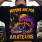 Funny Halloween Trucker Witch T-shirt, Brooms Are For Amateurs Tees Spooky Season Gift For Truck Drivers