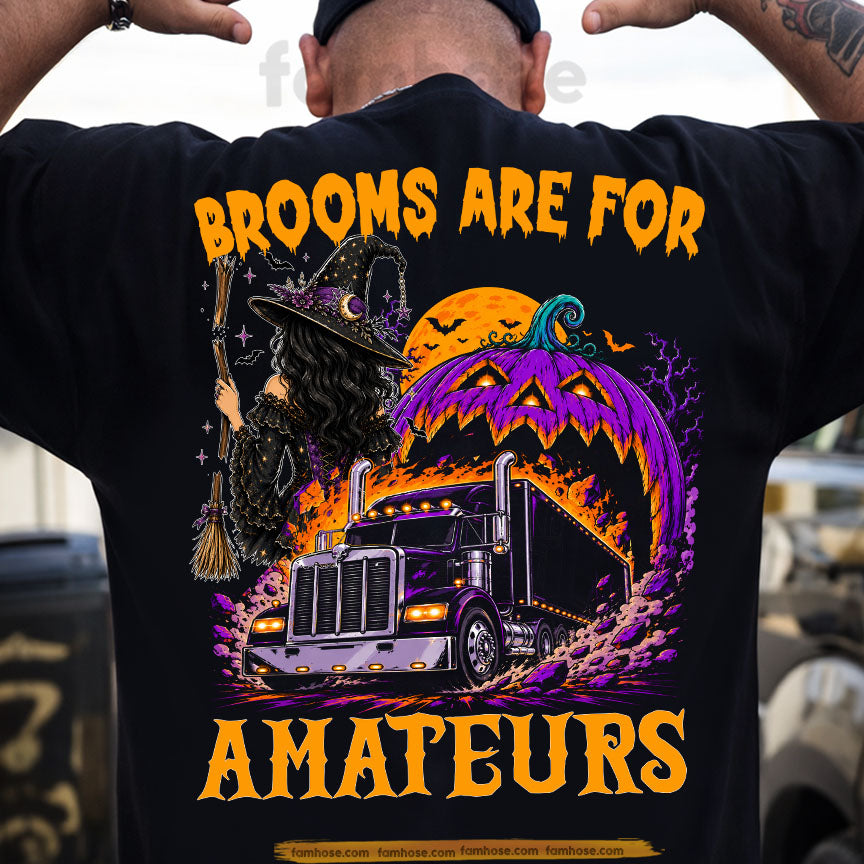 Funny Halloween Trucker Witch T-shirt, Brooms Are For Amateurs Tees Spooky Season Gift For Truck Drivers