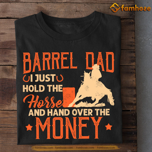 Father's Day Barrel Racing T-shirt, Barrel Dad I Just Hold The Horse, Gift For Barrel Racing Lovers, Horse Riders, Equestrians