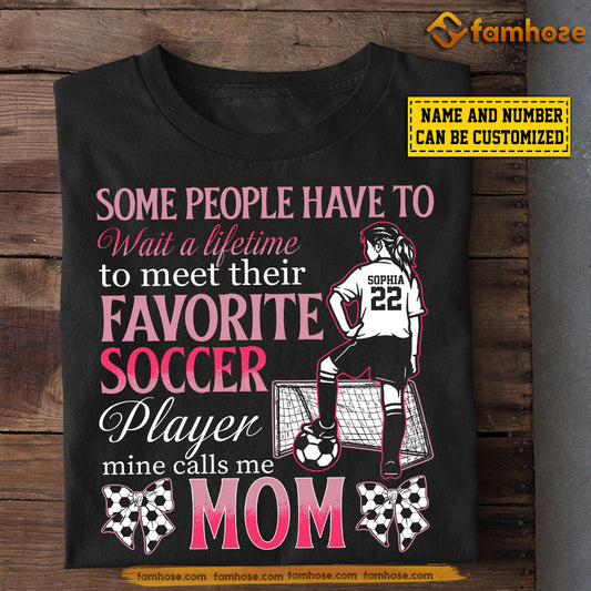 Funny Personalized Soccer Mom Daughter T-shirt, Some People Have To Wait A Lifetime, Sport Tees Mother's Day Gift For Mom From Soccer Girl