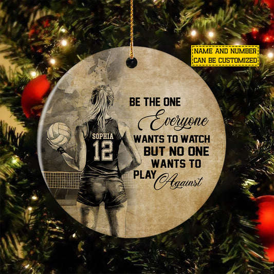 Personalized Christmas Volleyball Woman Ornament, Be The One Everyone Wants To Watch Xmas Circle Ceramic Ornament Gift For Volleyball Lovers