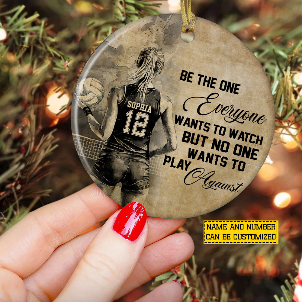 Personalized Christmas Volleyball Woman Ornament, Be The One Everyone Wants To Watch Xmas Circle Ceramic Ornament Gift For Volleyball Lovers