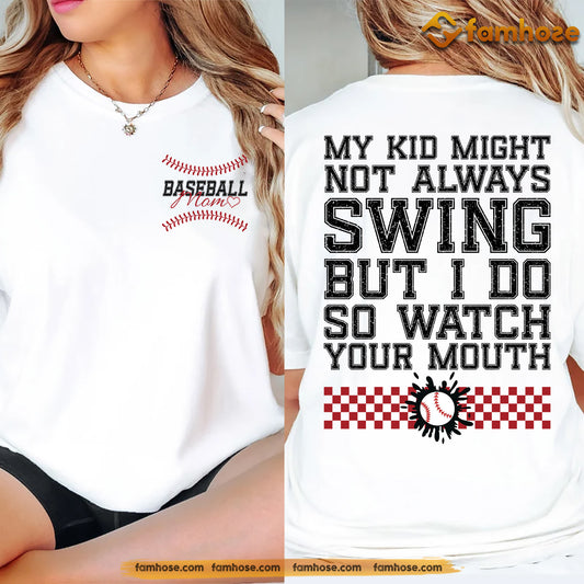 Baseball Mom Two-sided T-shirt, My Kid Might Not Always Swing Tees Gift For Baseball Lovers