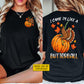 Funny Personalized Thanksgiving Turkey Two-sided T-shirt, I Came In Like A Butterball Tees Thankful Gift For Pumpkin Lover