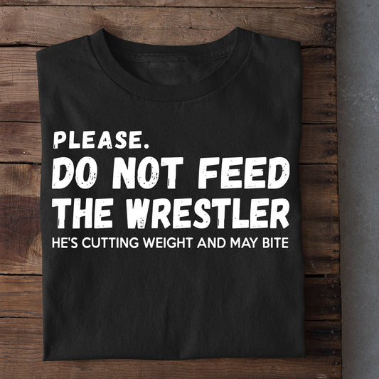 Funny Wrestling T-shirt, Please. Do Not Feed The Wrestler He's Cutting Weight And May Bite, Best Gift For Wrestling Lovers, Wrestling  Players