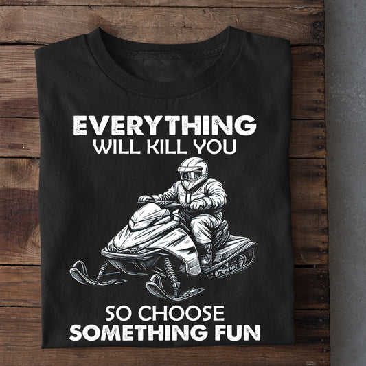 Funny Snowmobiling T-shirt, Everything Will Kill You Tees For Snowmobile Lovers