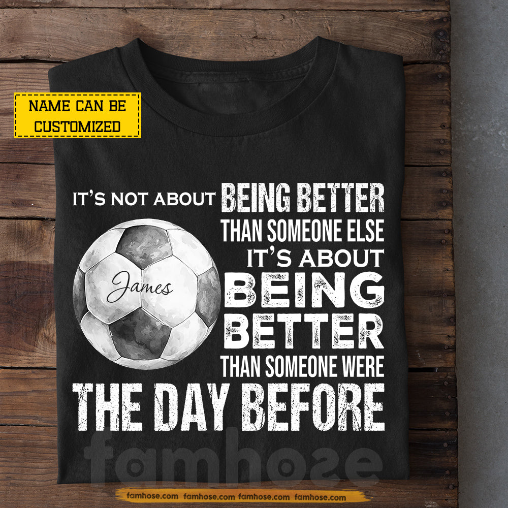 Motivational Personalized Soccer Man T-shirt, It's Not About Being Better Than Someone Else Sport Tees Gift For Soccer Lover