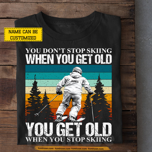 Funny Personalized Skiing T-shirt, You Get Old When You Stop Skiing Sport Tees Gift For Skiing Lover