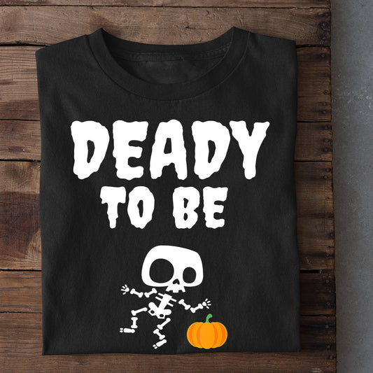 Funny Halloween T-shirt, Deady To Be Skeleton Holding A Pumpkin, T-shirt Gift For Halloween Costume