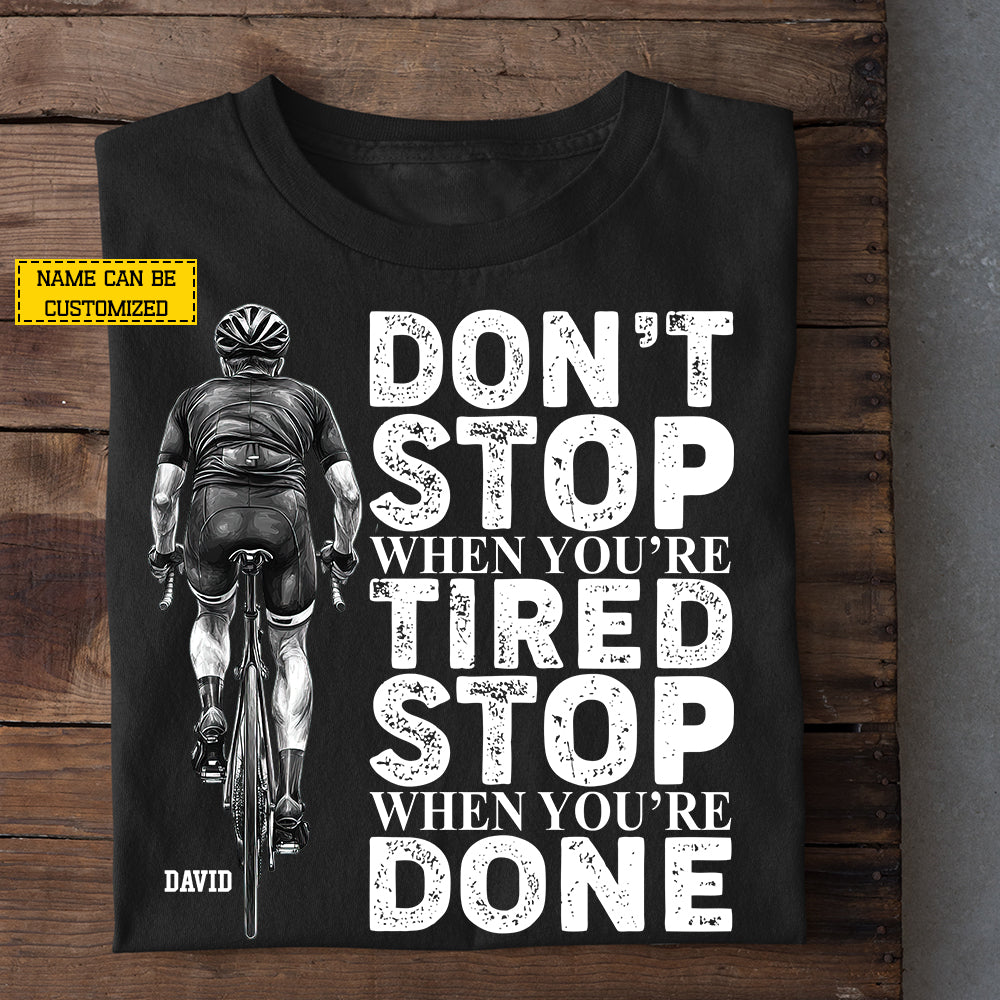 Personalized Cycling Man T-shirt, Don't Stop When You're Tired Stop When You're Done Sport Tees Gift For Cycling Lovers
