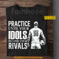 Motivational Personalized Soccer Man T-shirt, Practice Until Your Idols Become Your Rivals Sport Tees Gift For Soccer Lover
