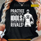 Motivational Personalized Soccer Man T-shirt, Practice Until Your Idols Become Your Rivals Sport Tees Gift For Soccer Lover