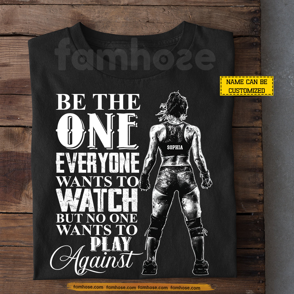 Personalized Wrestling Girl T-shirt, Be The One Everyone Wants To Watch Tees Gift For Wrestling Lovers