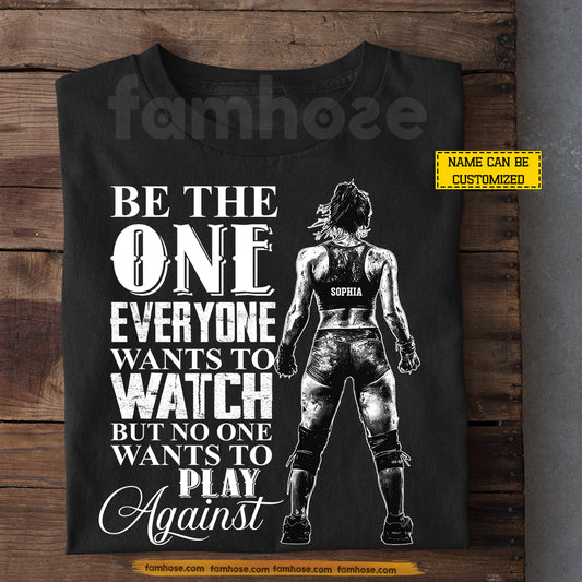 Personalized Wrestling Girl T-shirt, Be The One Everyone Wants To Watch Tees Gift For Wrestling Lovers