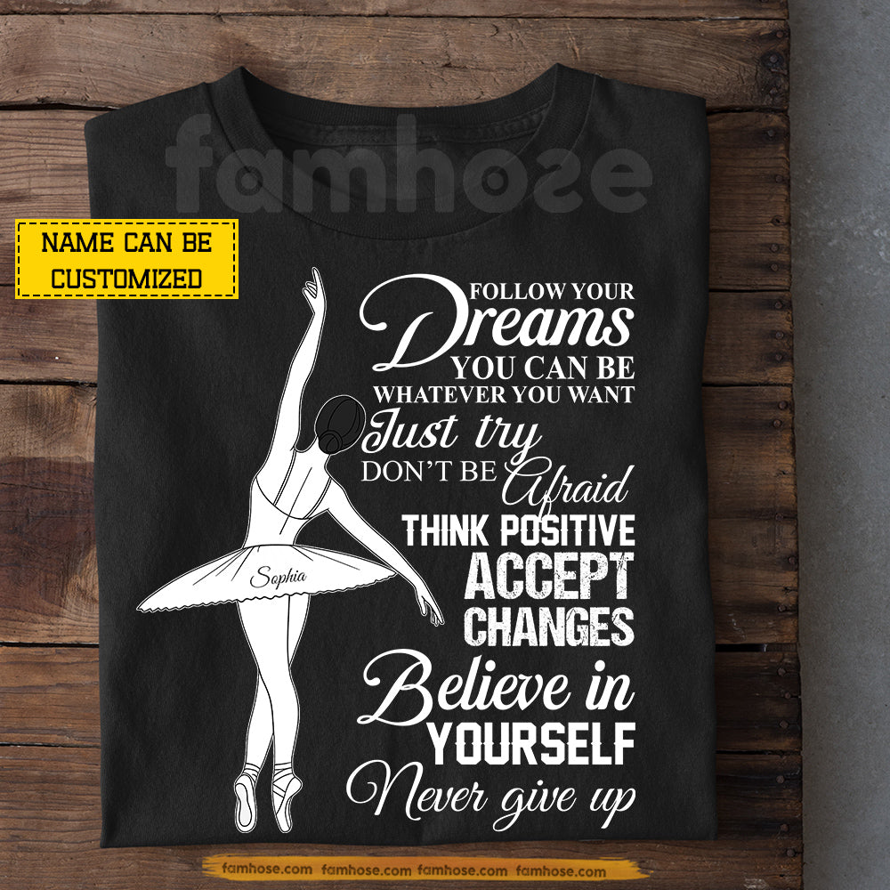 Personalized Ballet Girl T-shirt, Follow Your Dreams Tees Gift For Ballet Lover