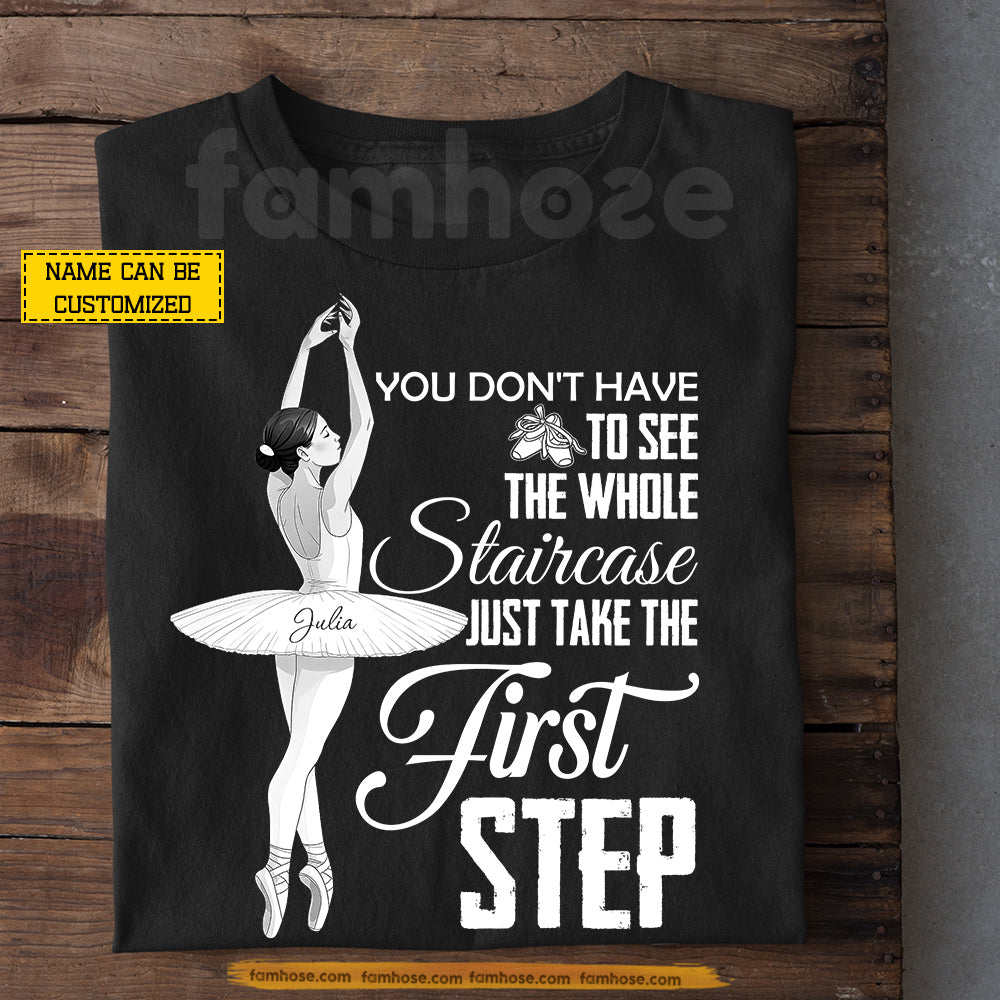 Personalized Ballet Girl T-shirt, You Don't Have To See The Whole Staircase Tees Gift For Ballet Lover