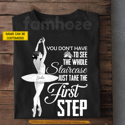 Personalized Ballet Girl T-shirt, You Don't Have To See The Whole Staircase Tees Gift For Ballet Lover