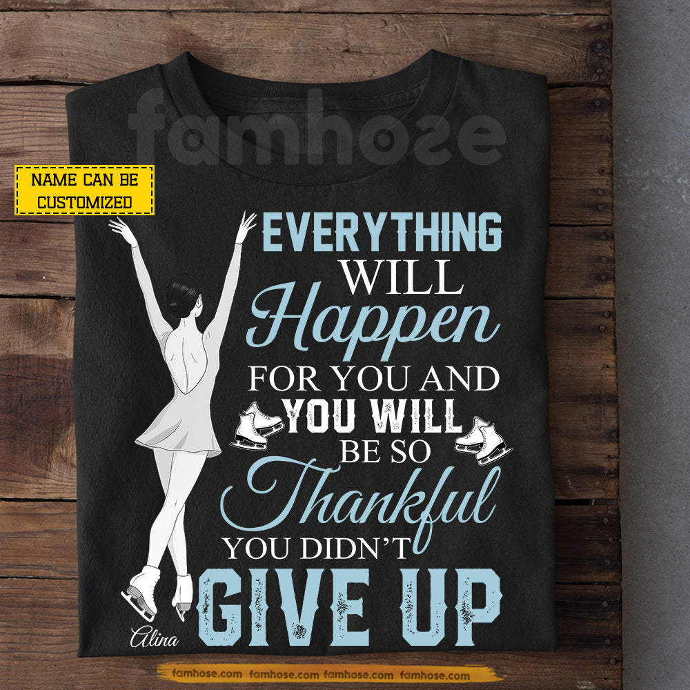 Personalized Ice Skating Girl T-shirt, Everything Will Happen For You Tees Gift For Ice Skating Lover