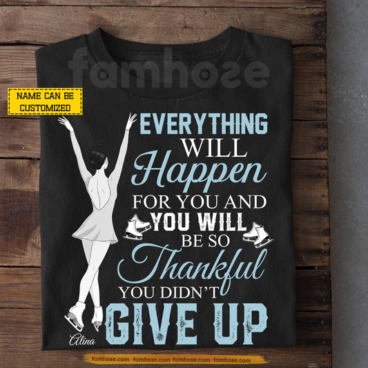 Personalized Ice Skating Girl T-shirt, Everything Will Happen For You Tees Gift For Ice Skating Lover