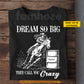 Personalized Barrel Racing Girl T-shirt, Dream So Big They Call You Crazy Tees Gift For Barrel Racing Lover