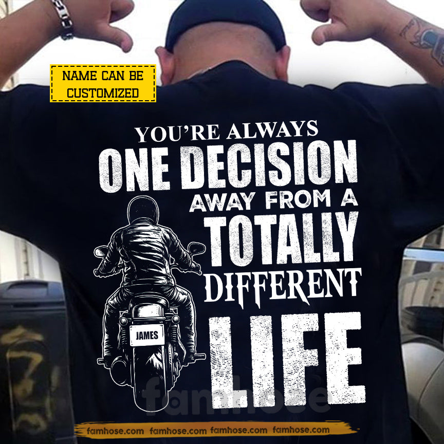 Cool Personalized Biker Man Backside T-shirt, You're Always One Decision Tees Gift For Biker Lover