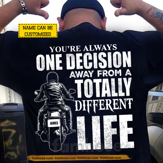 Cool Personalized Biker Man Backside T-shirt, You're Always One Decision Tees Gift For Biker Lover